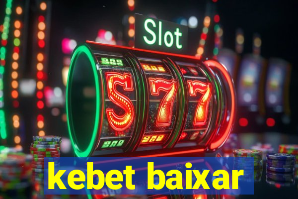 kebet baixar